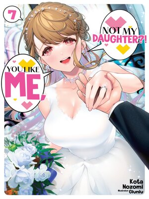 cover image of You Like Me, Not My Daughter?!, Volume 7